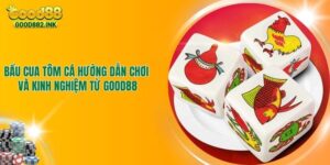 Bầu Cua Tôm Cá - Hướng Dẫn Chơi Và Kinh Nghiệm Từ GOOD88