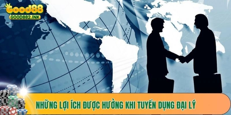 Tuyển Dụng Đại Lý Good88 - Những Tiêu Chí Nên Cân Nhắc 4 Những lợi ích được hưởng khi tuyển dụng đại lý