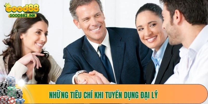 Tuyển Dụng Đại Lý Good88 - Những Tiêu Chí Nên Cân Nhắc 3 Những tiêu chí khi tuyển dụng đại lý