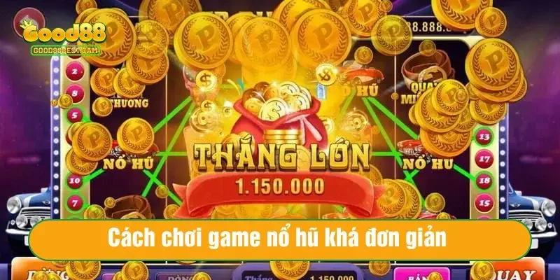 Cách chơi game nổ hũ đơn giản đối với bất kỳ ai