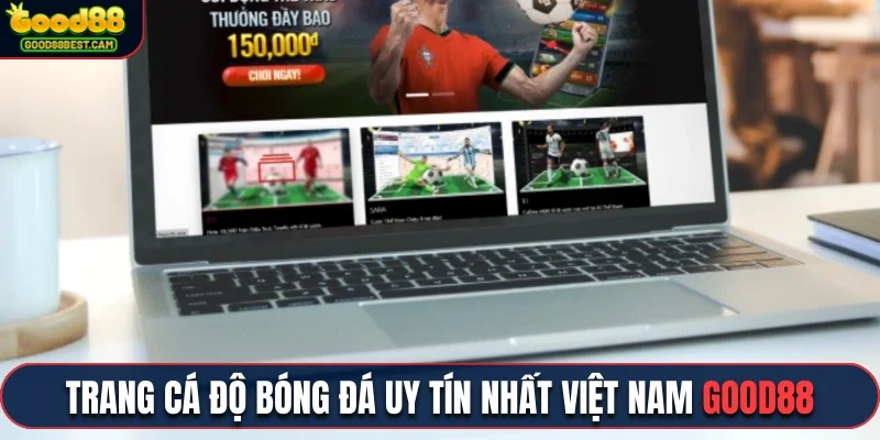 Trang Cá Độ Bóng Đá Uy Tín Nhất Việt Nam Rất Đáng Để Trải Nghiệm 1 Trang cá độ bóng đá uy tín nhất Việt Nam Good88 hiện nay