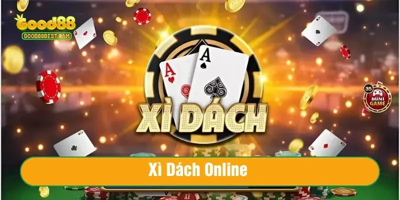 Chinh phục cách đánh Xì Dách Online cực vui tại Good88